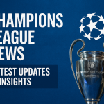 Champions League News: Latest Updates & Insights
